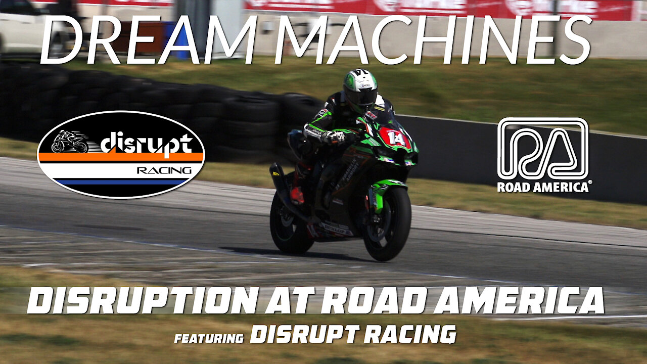 DREAM MACHINES: Disruption at Road America Featuring Disrupt Racing - MotoAmerica Superbike Series