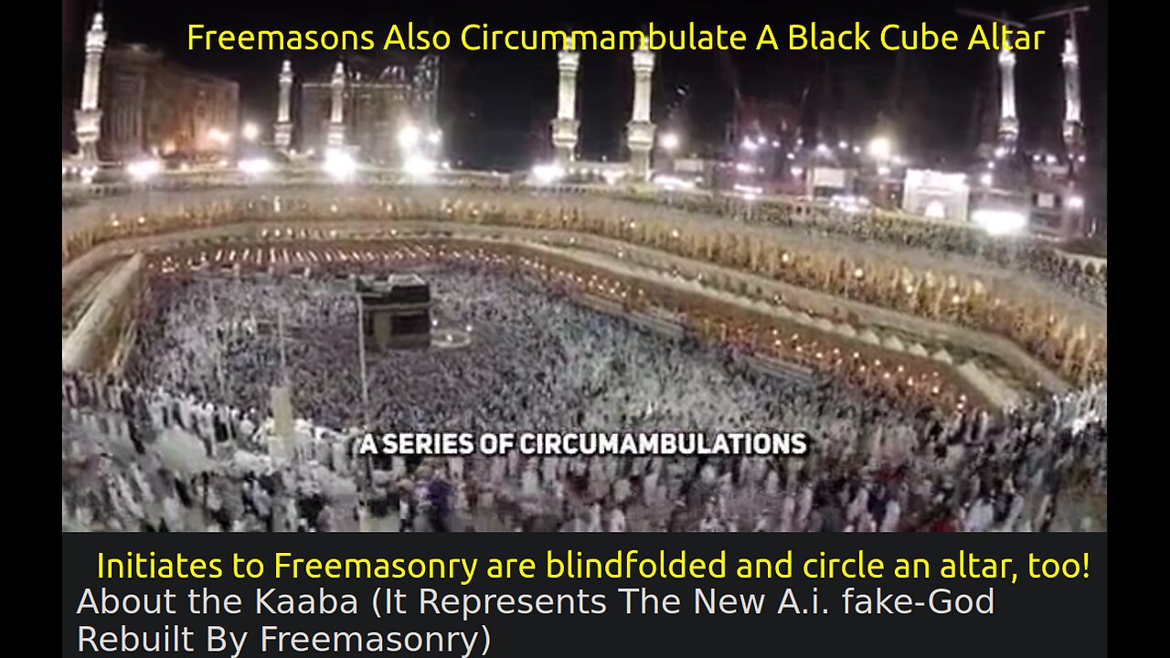 About the Kaaba (It Represents The New A.i. fake-God Rebuilt By Freemasonry)