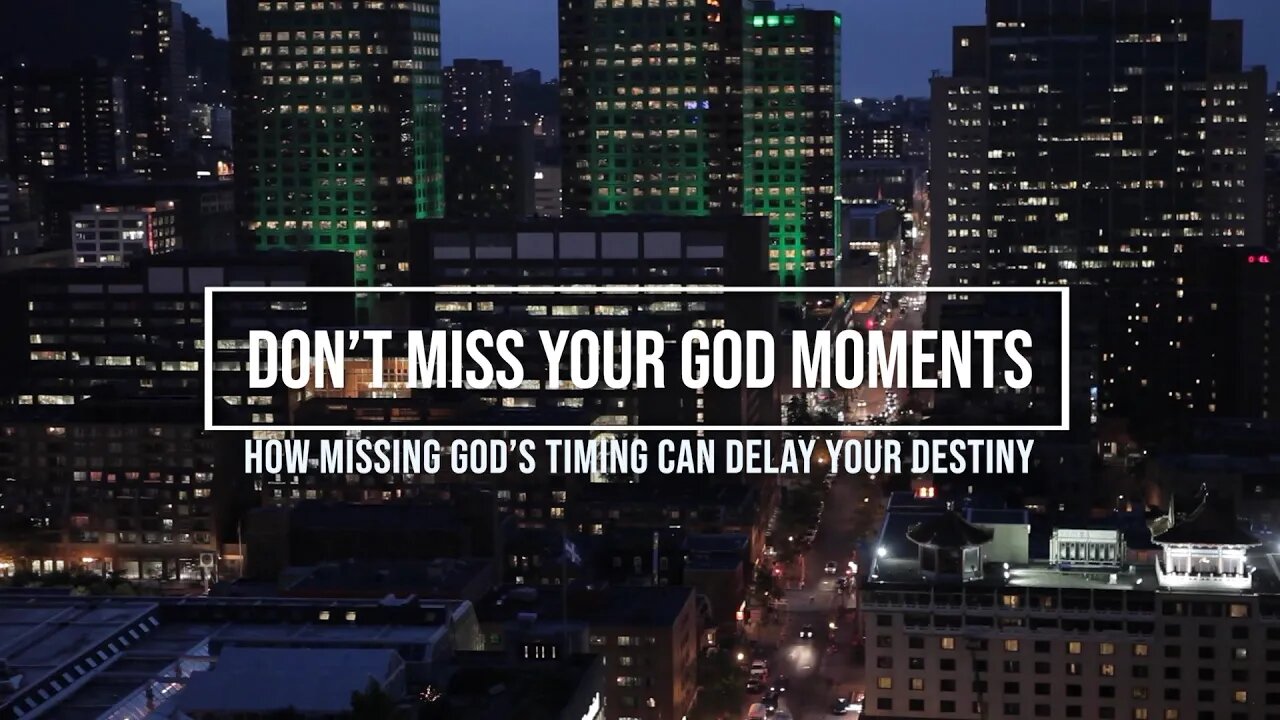 Don't Miss Your God Moments - How Missing God's Timing Can Delay Your Destiny