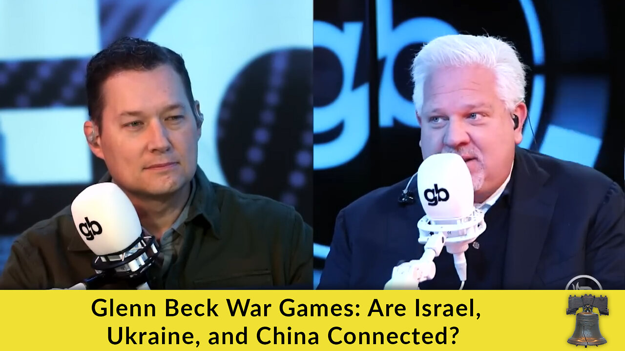 Glenn Beck War Games: Are Israel, Ukraine, and China Connected?