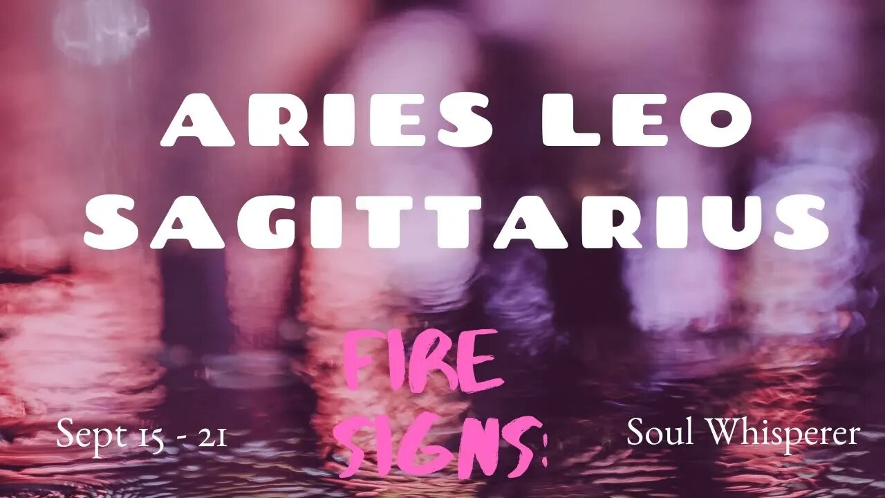 FIRE SIGNS:Aries Leo Sagittarius*Face Your Fear