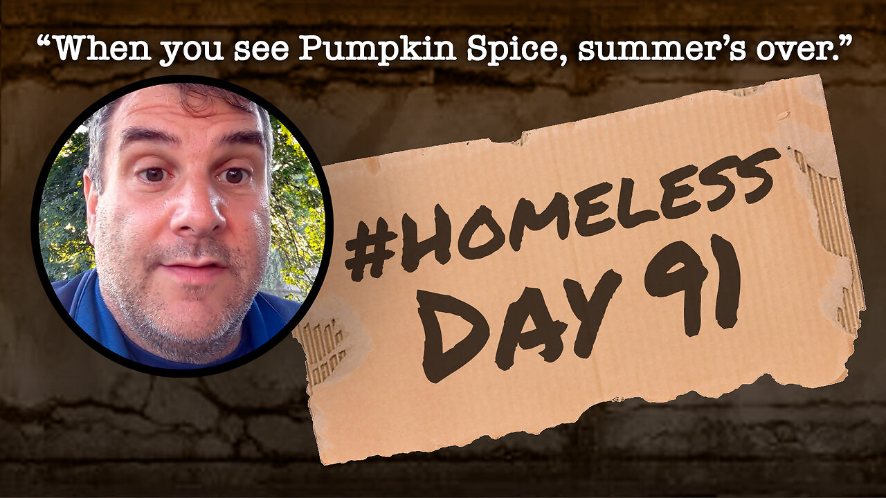 #Homeless Day 91: “When you see Pumpkin Spice, summer’s over.”