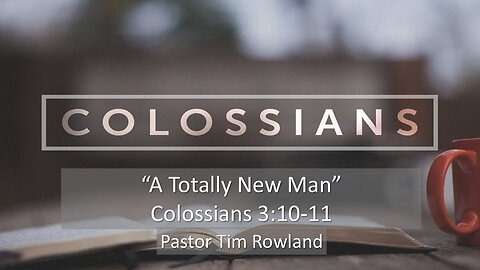 “A Totally New Man” by Pastor Tim Rowland