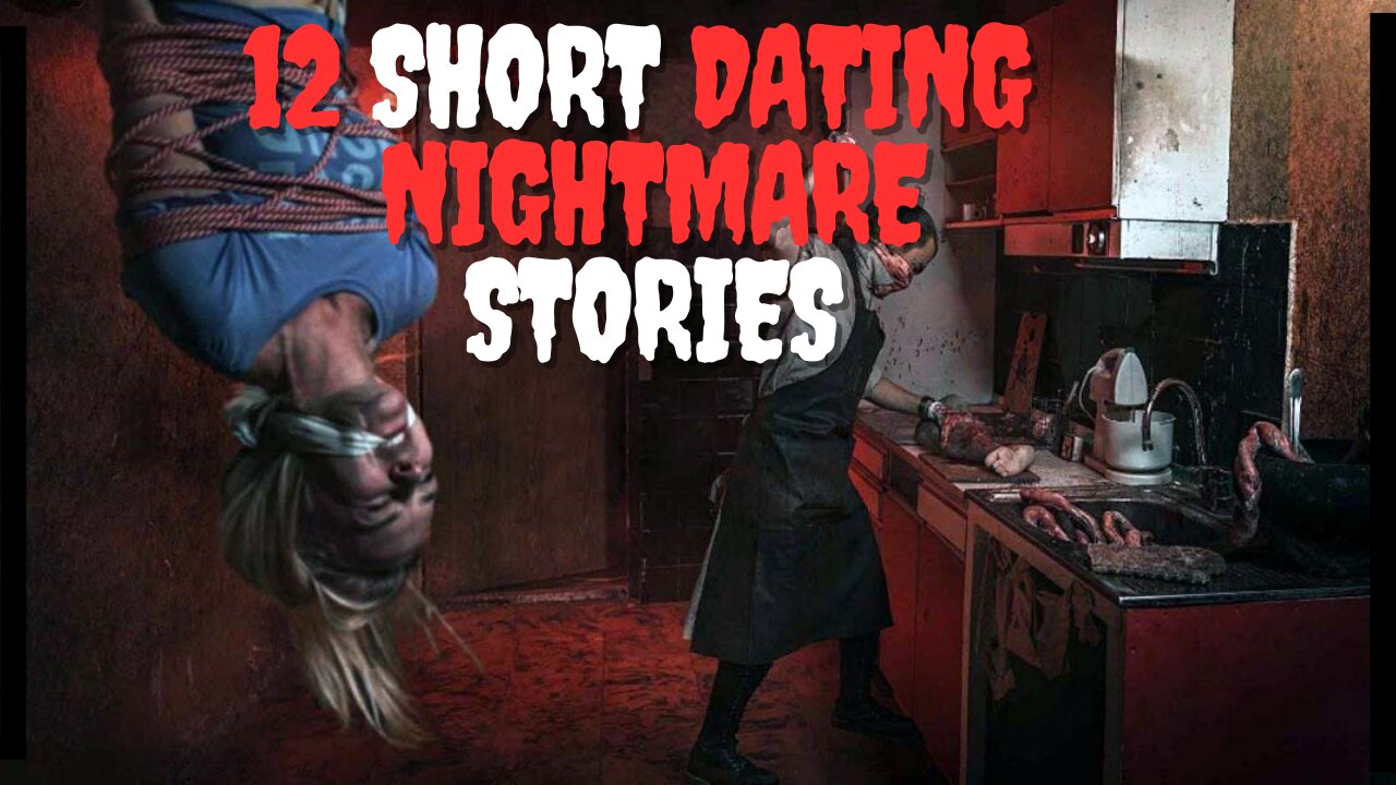 12 SHORT DATING NIGHTMARE STORIES TO MAKE YOU SECOND GUESS SINGLE LIFE