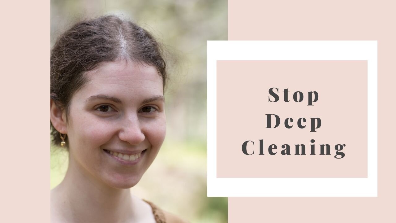 Why you should stop deep cleaning and give yourself a break