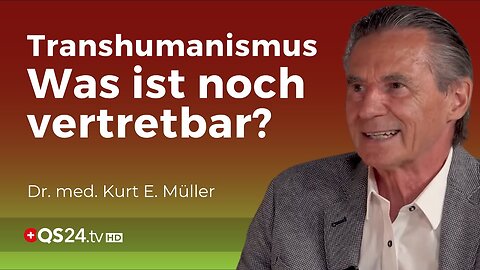 Transhumanismus:Gehorsame und gefügige neue Welt?Dr. med. Kurt E. Müller@QS24🙈