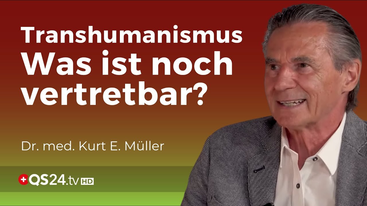 Transhumanismus:Gehorsame und gefügige neue Welt?Dr. med. Kurt E. Müller@QS24🙈