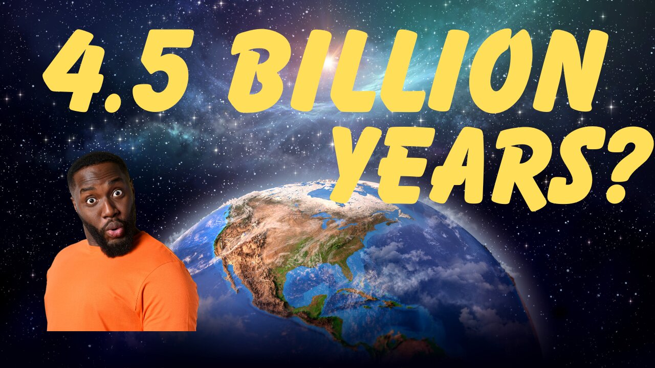 4.5 BILLION YEARS?