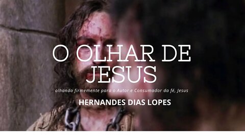 O Olhar de Jesus - Hernades Dias Lopes