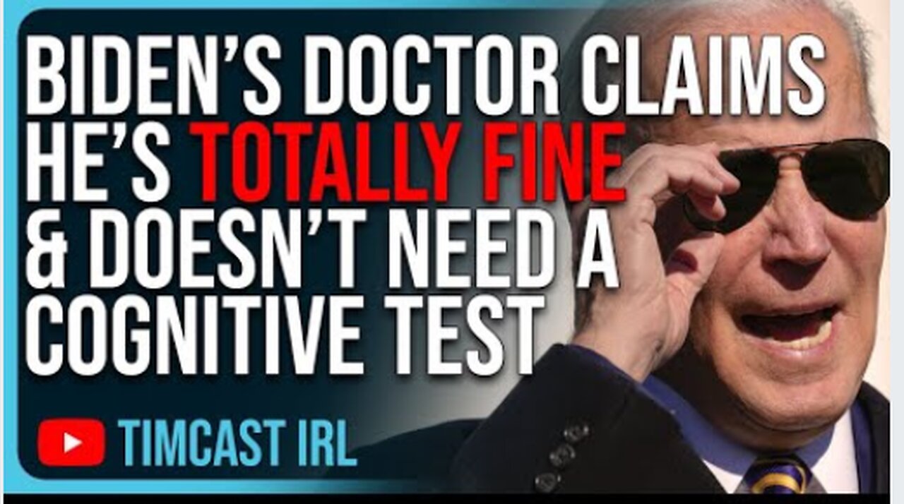 Biden's Doctor Claims He’s Totally Fine & Doesn’t Need A Cognitive Test, NO ONE Believes It