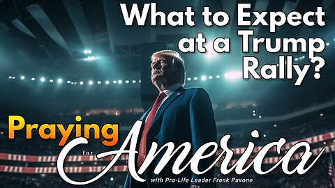 Praying for America | What to Expect at a Trump Rally 7/12/23