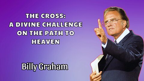 The Cross: A Divine Challenge On The Path To Haven - Billy Graham