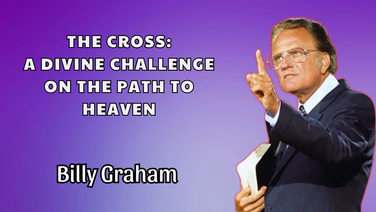 The Cross: A Divine Challenge On The Path To Haven - Billy Graham