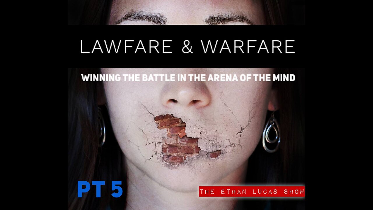 LAWFARE & WARFARE: Winning the Battle in the Arena of the Mind (Pt 5)