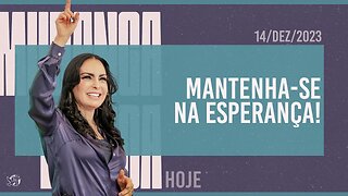 Mantenha-se na esperança! || Mudança de Vida Hoje