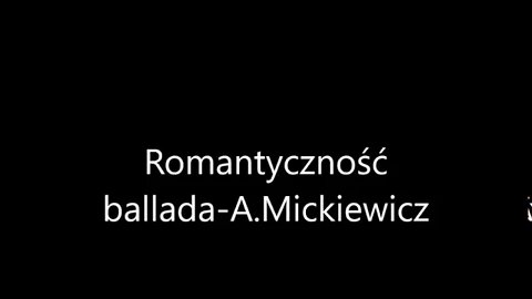 Romantyczność- ballada -A .Mickiewicz