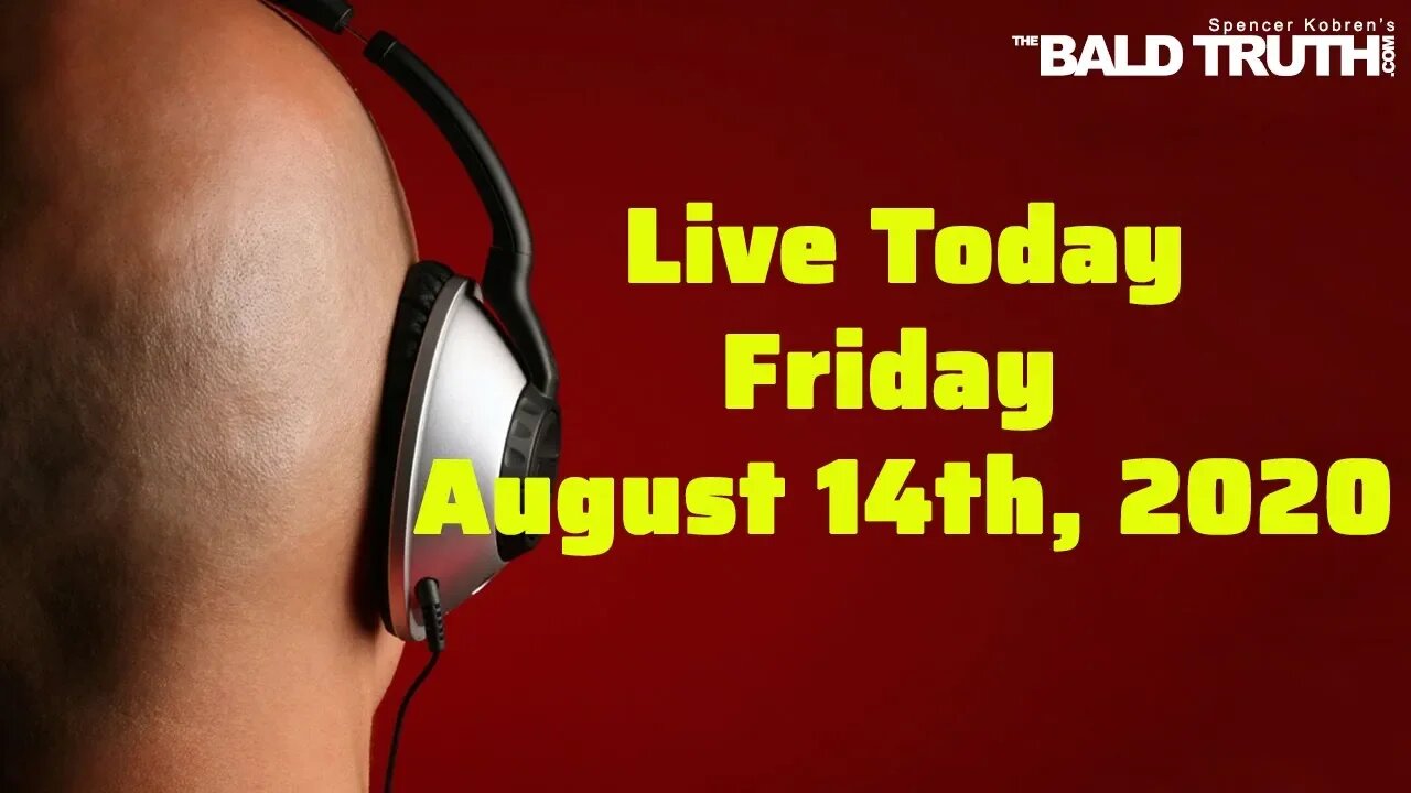 The Bald Truth - Friday August 14th, 2020 We're LIVE!