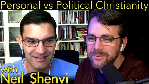 Personal vs. Political Christianity | with Neil Shenvi