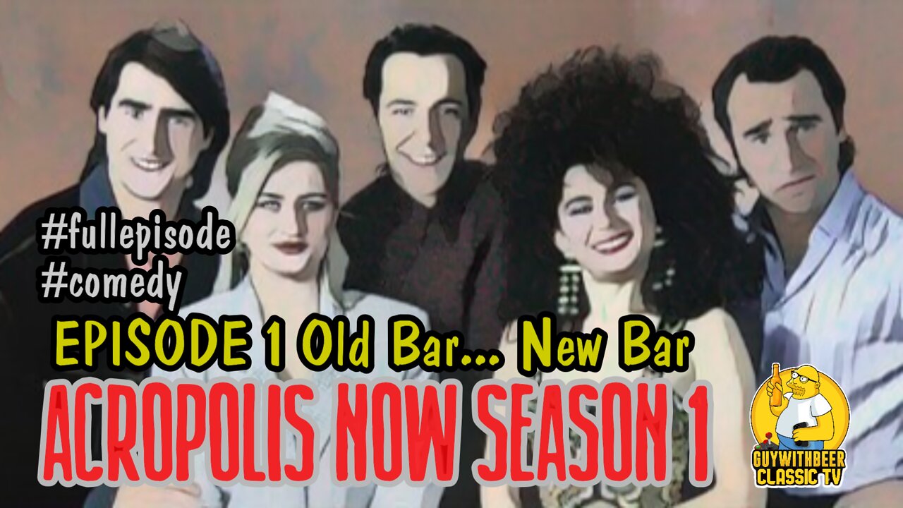 ACROPOLIS NOW | SEASON 1 EPISODE 1 Old Bar... New Bar [COMEDY]