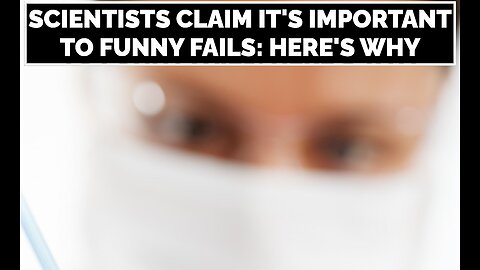 Scientists Claim It's Important to Funny Fails: Here's Why