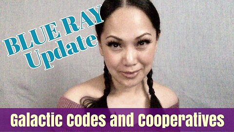 🔥 BLUE RAY Update 🔥 Galactic Codes and Cooperatives