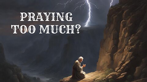 PRAYING TOO MUCH | DR LOVY ELIAS