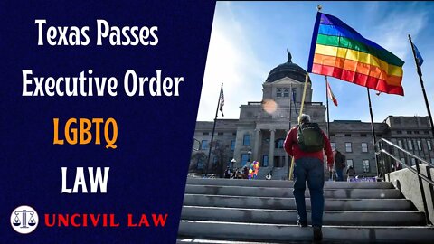 Texas recently tried to pass an executive order about the LGBTQ LAW