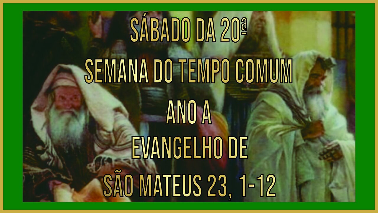 Evangelho do Sábado da 20ª Semana do Tempo Comum Mt 23, 1-12