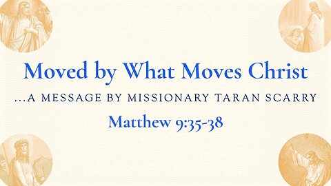 June 7, 2023 - Midweek Service - Moved by What Moves Christ (Matt. 9:35-38)