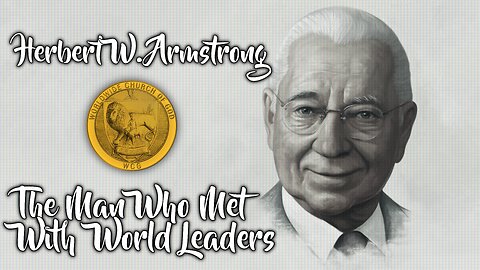 Herbert W. Armstrong- The Man Who Met With World Leaders