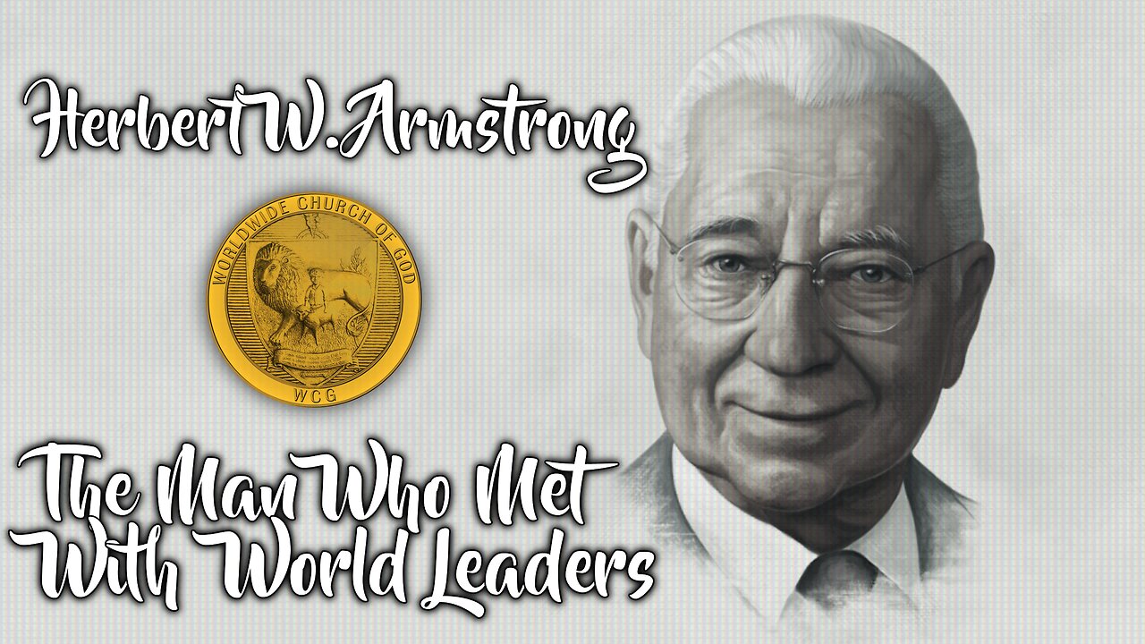 Herbert W. Armstrong- The Man Who Met With World Leaders