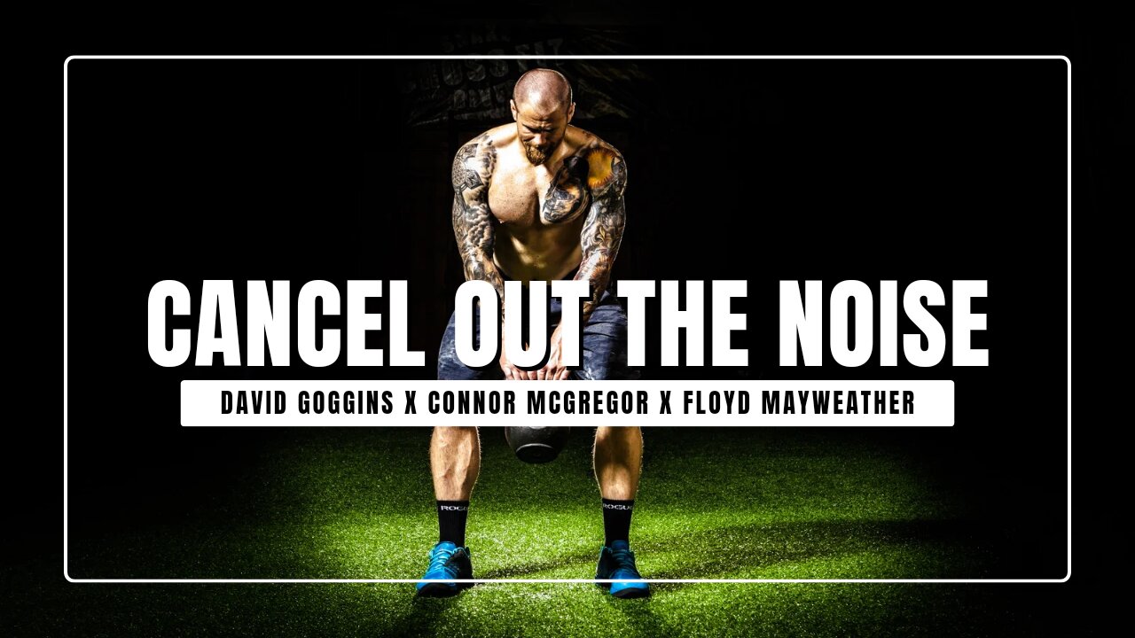 CANCEL OUT THE NOISE || DAVID GOGGINS X CONNOR MCGREGOR X FLOYD MAYWEATHER