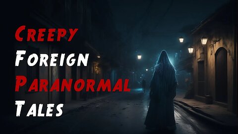 4 Creepy FOREIGN Paranormal Stories | Based On True Stories | Ghost Stories