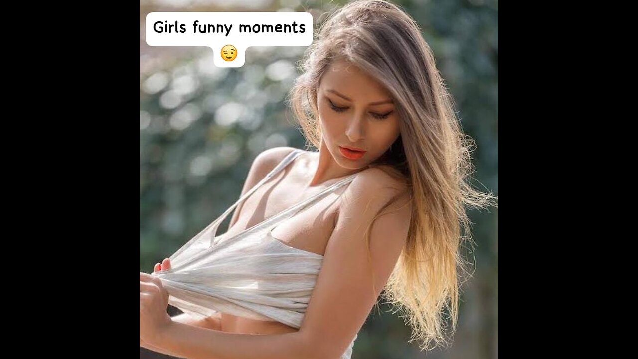 Girls funniest moments record ever. Just of entertainment.