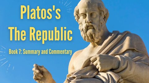 Plato's The Republic | Book 7 Summary, Commentary, and QnA