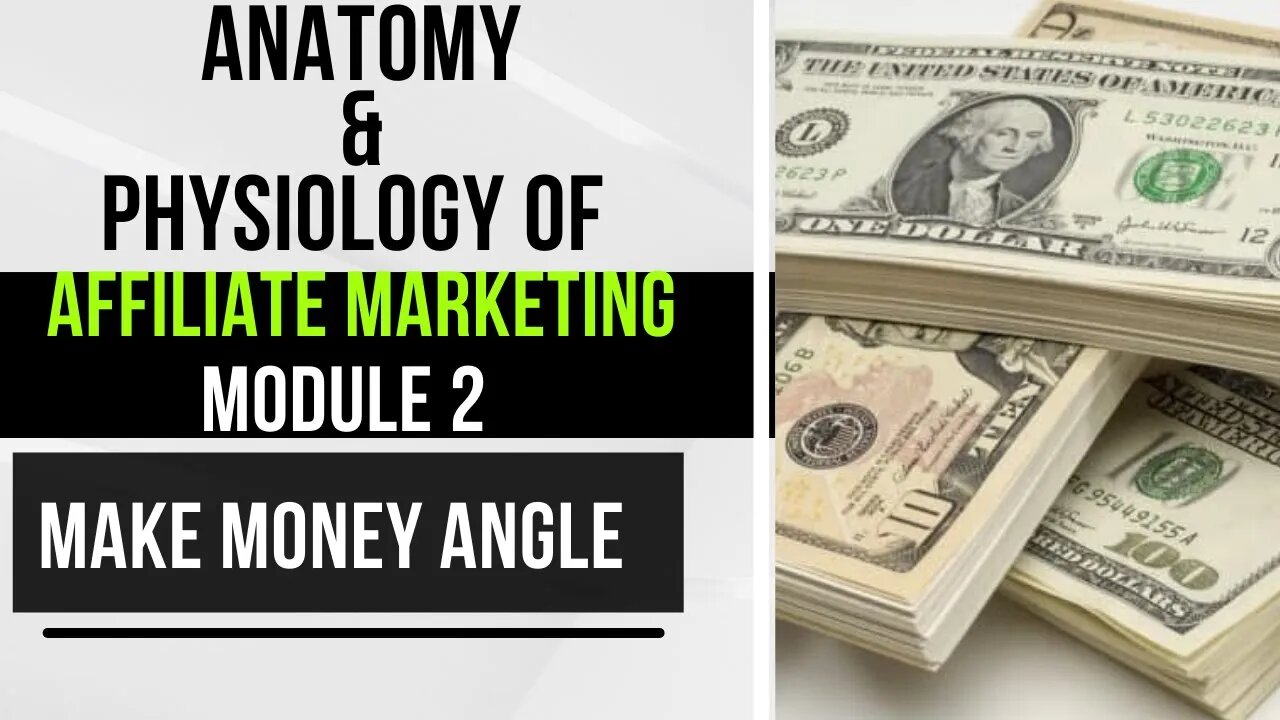 05. Affiliate Marketing Complete Tutorial Module 2 - Make Money Angle