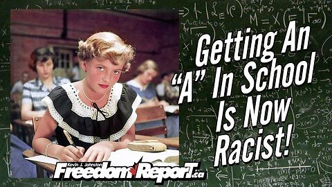 GETTING AN "A" IN SCHOOL OR COLLEGE IS NOW RACIST - WHITE PEOPLE ARE NOT ALLOWED TO DO WELL!