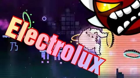 ElectroLux (Extreme Demon) Geometry Dash 2.11 my new favourite level