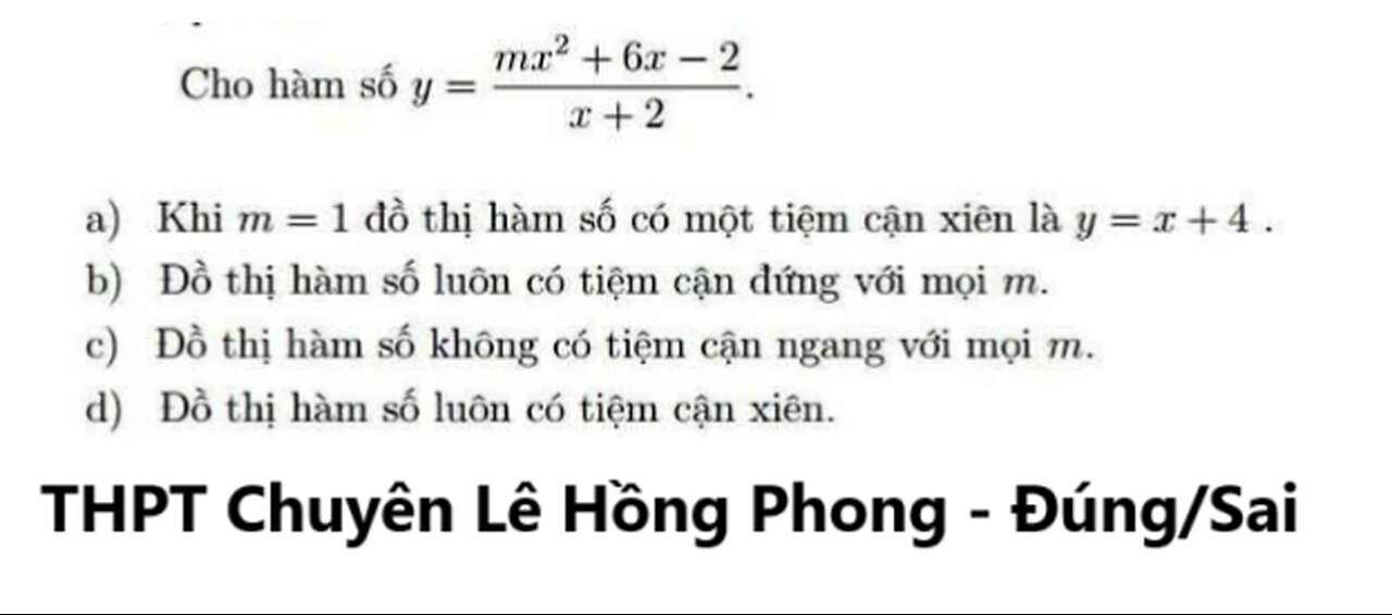 THPT Chuyên Lê Hồng Phong: Cho hàm số y=(mx^2+6x-2)/(x+2) - Nhận định đúng/sai