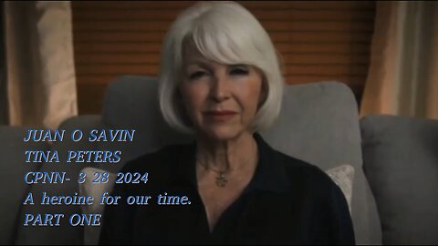 JUAN O SAVIN- A heroine for our Time Tina Peters- PART ONE CPNN