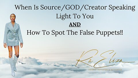 How To Identify When Source/GOD/Creator Is Speaking Divine Light & Spotting The False Puppets