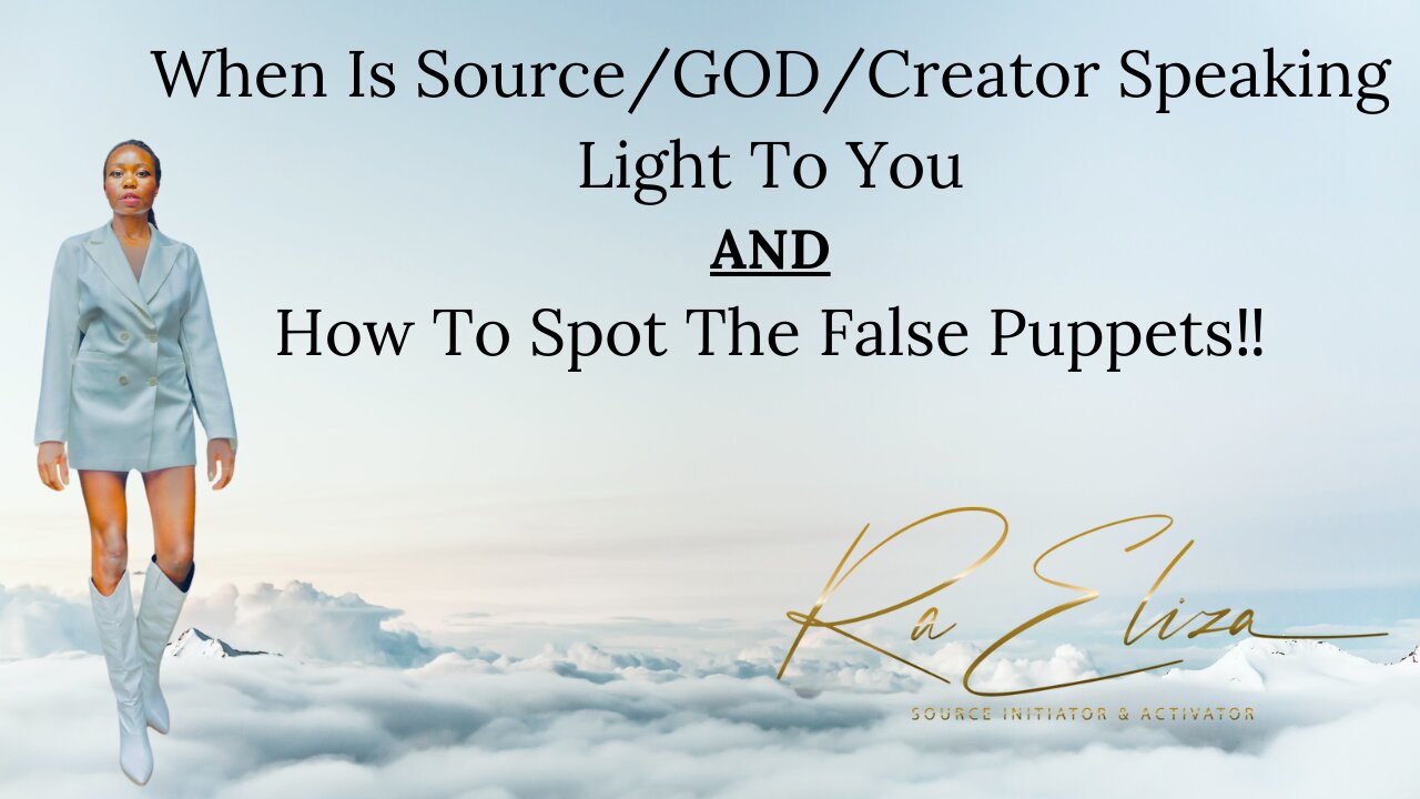 How To Identify When Source/GOD/Creator Is Speaking Divine Light & Spotting The False Puppets