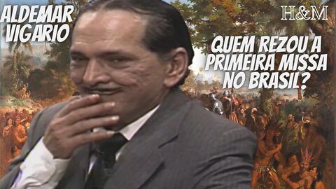 ALDEMAR VIGÁRIO | QUEM REZOU A PRIMEIRA MISSA NO BRASIL?