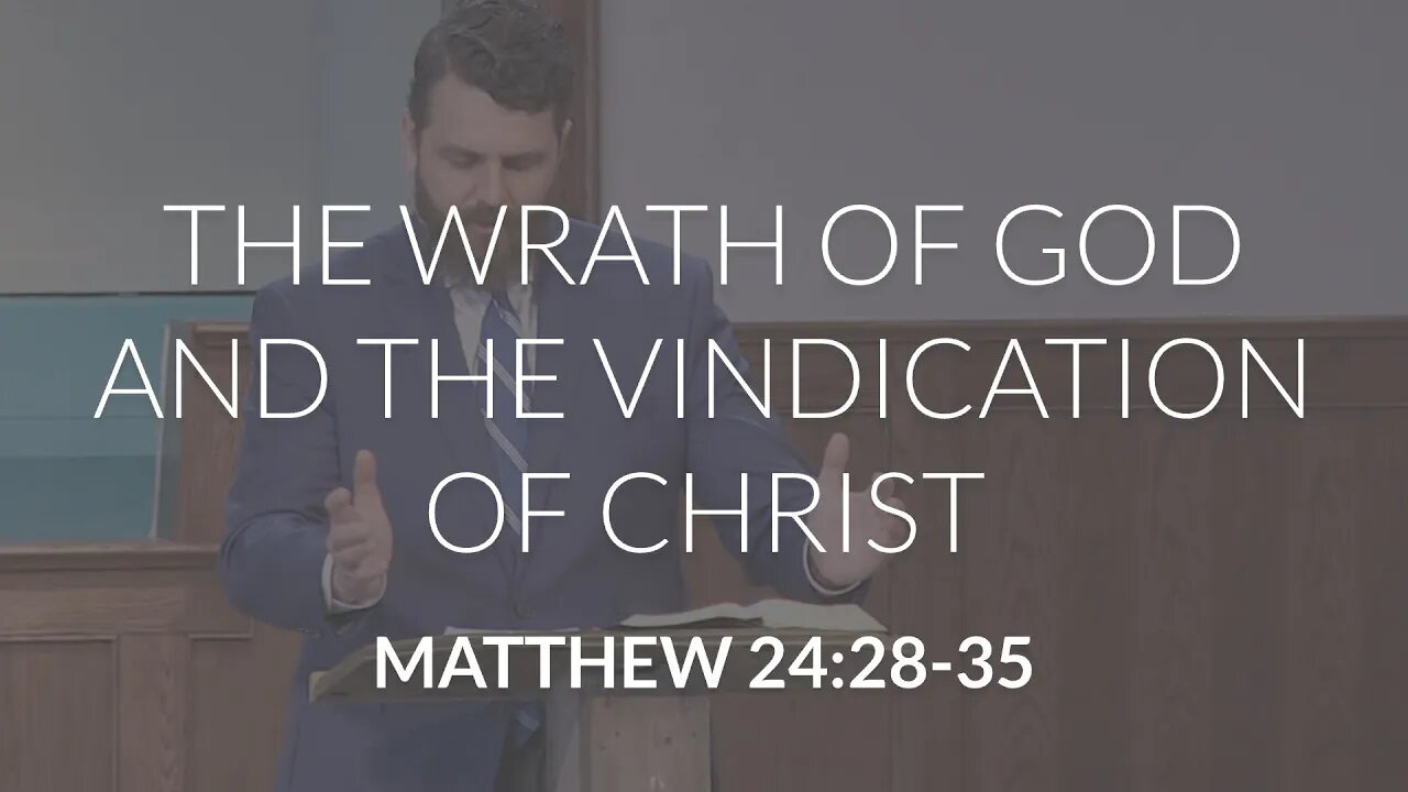 The Wrath of God and the Vindication of Christ (Matthew 24:28-35)