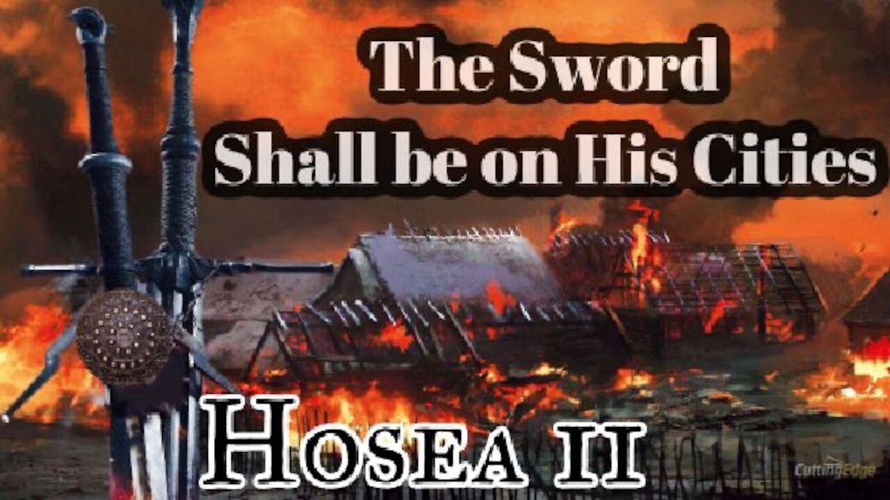 BTT: Hosea11 The Sword Shall Be On His Cities