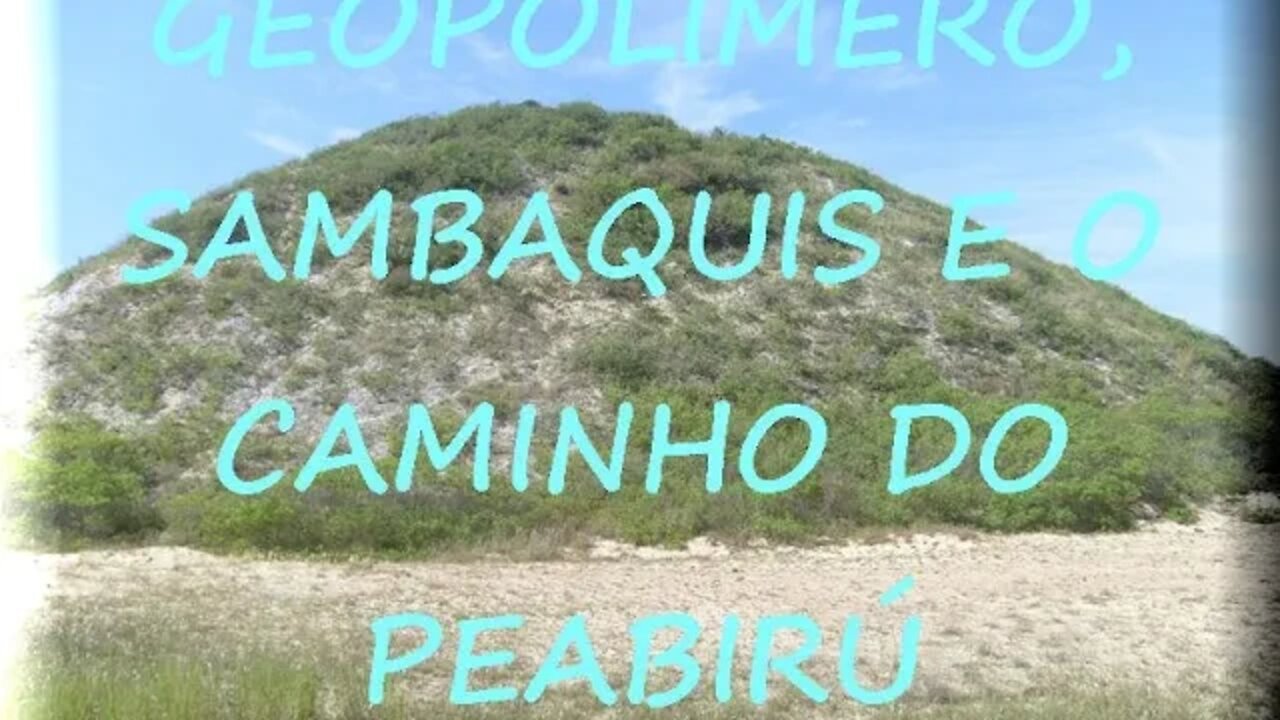 019 - Geopolímero, Sambaquis e o Caminho do Peabirú