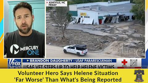 Volunteer Hero Says Helene Situation 'Far Worse' Than What's Being Reported