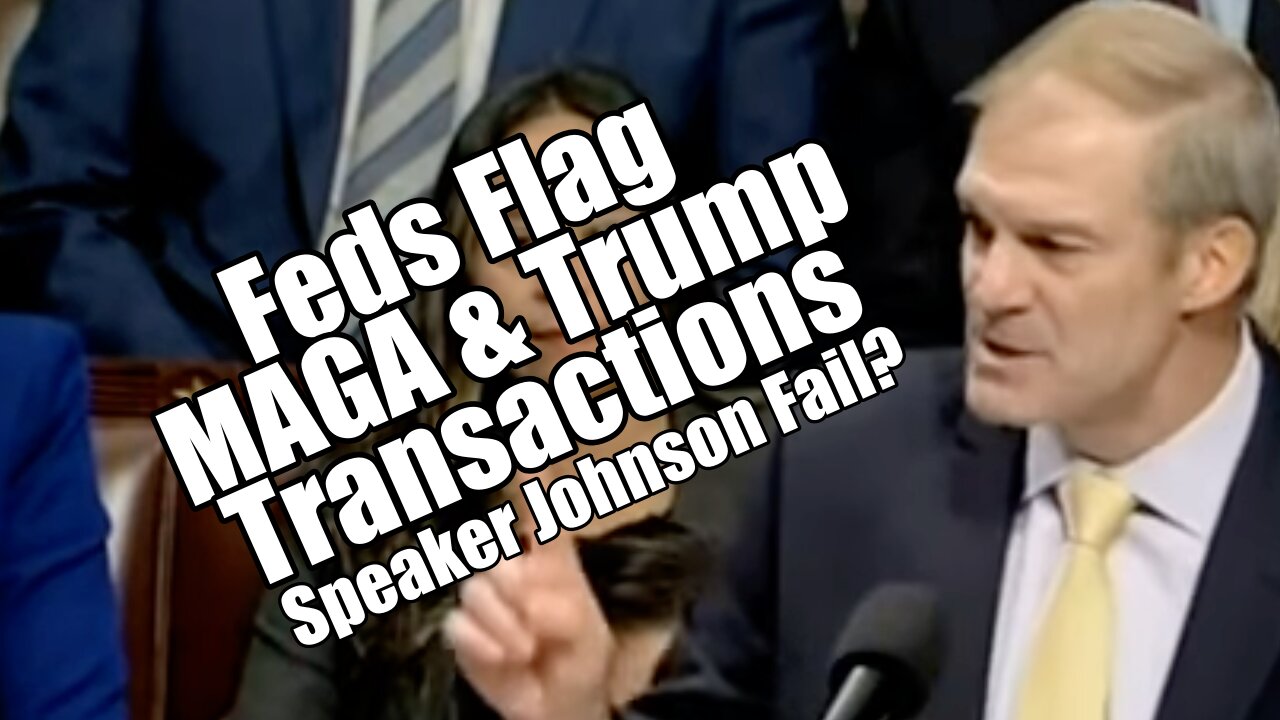 FEDs Flag MAGA & Trump Transactions. Speaker Johnson Fail? PraiseNPrayer! B2T Show Jan 18, 2024