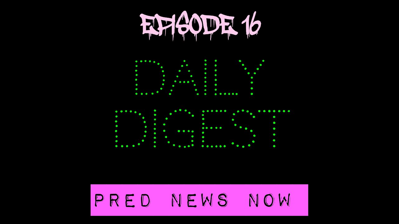 Episode 16 - Daily Digest - Predator News Now PNN