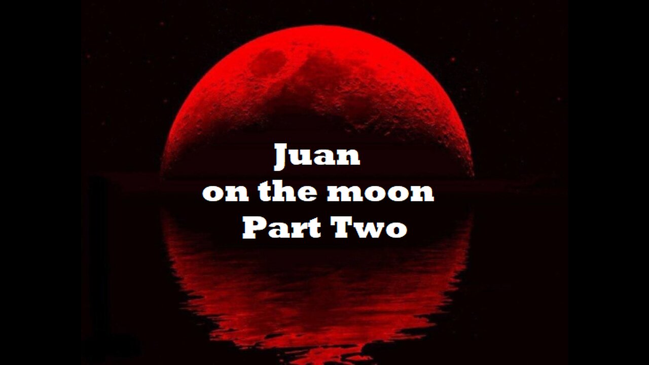 Juan on the Moon - Part Two